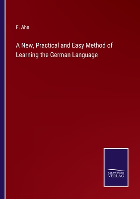 A New, Practical and Easy Method of Learning the German Language - Ahn, F