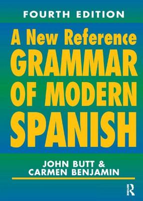 A New Reference Grammar of Modern Spanish, 4th Edition - Butt, John, Dr., and Benjamin, Carmen
