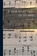 A New Selection of Hymns: Designed for the Use of Conference Meetings, Private Circles, and Congregations, as a Supplement to Dr. Watts' Psalms and Hymns