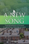 A New Song: From the backstreets of Liverpool to a global House Fellowship movement