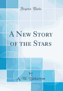 A New Story of the Stars (Classic Reprint)