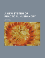 A New System of Practical Husbandry