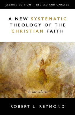 A New Systematic Theology of the Christian Faith: 2nd Edition - Revised and Updated - Reymond, Robert L