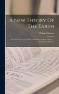 A New Theory Of The Earth: From Its Original, To The Consummation Of All Things. ... By William Whiston,