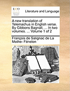 A New Translation of Telemachus in English Verse. by Gibbons Bagnall, ... in Two Volumes. ... Volume 1 of 2