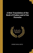 A New Translation of the Book of Psalms and of the Proverbs