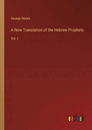 A New Translation of the Hebrew Prophets: Vol. I