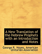 A New Translation of the Hebrew Prophets: With an introduction and notes