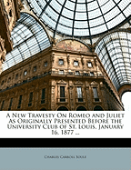 A New Travesty on Romeo and Juliet as Originally Presented Before the University Club of St. Louis, January 16, 1877