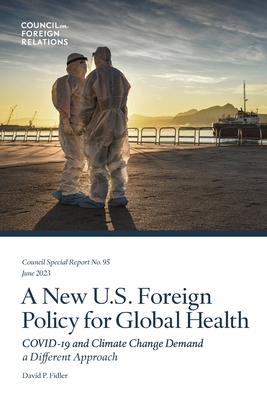 A New U.S. Foreign Policy for Global Health: COVID-19 and Climate Change Demand a Different Approach - Fidler, David P