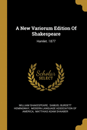 A New Variorum Edition Of Shakespeare: Hamlet. 1877