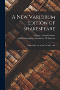 A New Variorum Edition of Shakespeare: Twelfe Night, Or, What You Will. 1901