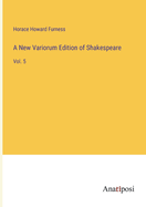A New Variorum Edition of Shakespeare: Vol. 5