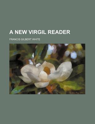 A New Virgil Reader - White, Francis Gilbert