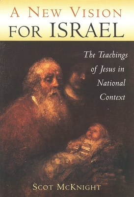 A New Vision for Israel: The Teachings of Jesus in National Context - McKnight, Scot