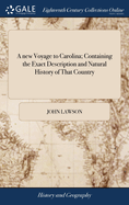 A new Voyage to Carolina; Containing the Exact Description and Natural History of That Country: ... And a Journal of a Thousand Miles, Travel'd Thro' Several Nations of Indians.