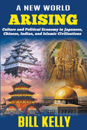 A New World Arising: Culture and Politics in Japan, China, India, and Islam