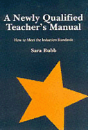 A Newly Qualified Teachers Manual: How to Meet the Induction Standards