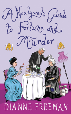 A Newlywed's Guide to Fortune and Murder: A Sparkling and Witty Victorian Mystery - Freeman, Dianne