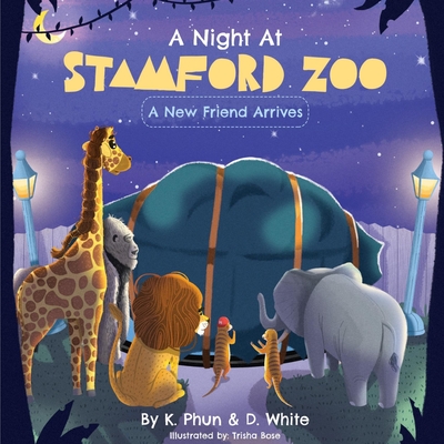 A Night At Stamford Zoo: A New Friend Arrives - White, David, and Phun, Kevin