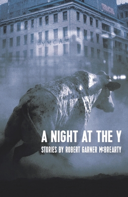 A Night at the Y: Stories - McBrearty, Robert Garner