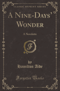 A Nine-Days' Wonder: A Novelette (Classic Reprint)