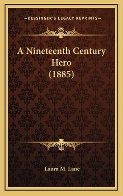 A Nineteenth Century Hero (1885) - Lane, Laura M