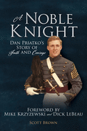 A Noble Knight: Dan Priatko's Story of Faith and Courage