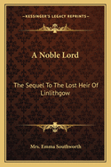 A Noble Lord: The Sequel to the Lost Heir of Linlithgow