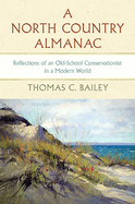 A North Country Almanac: Reflections of an Old-School Conservationist in a Modern World