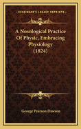 A Nosological Practice of Physic, Embracing Physiology (1824)