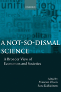 A Not-So-Dismal Science: A Broader View of Economies and Societies