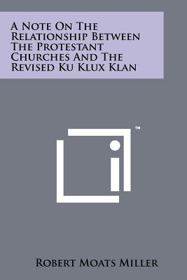 A Note on the Relationship Between the Protestant Churches and the Revised Ku Klux Klan - Miller, Robert Moats