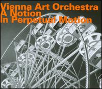 A Notion in Perpetual Motion - The Vienna Art Orchestra