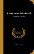 A Nova Aurora [Microform]: (Novela Maranhense)
