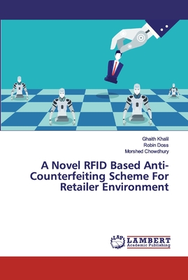 A Novel RFID Based Anti-Counterfeiting Scheme For Retailer Environment - Khalil, Ghaith, and Doss, Robin, and Chowdhury, Morshed
