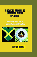 A Novice's Manual to Jamaican Creole Speaking: Revealing the Keys to Grasping and Engaging in Jamaica's Distinct Dialect