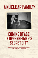 A Nuclear Family: Coming of Age in Oppenheimer's Secret City