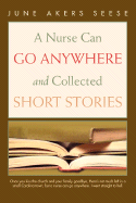 A Nurse Can Go Anywhere and Collected Short Stories - Seese, June Akers