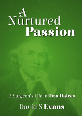 A Nurtured Passion: A Surgeon's Life in Two Halves - Open and Closed - Evans, David S