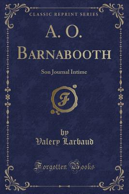 A. O. Barnabooth: Son Journal Intime (Classic Reprint) - Larbaud, Valery