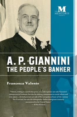 A. P. Giannini: The People's Banker - Valente, Francesca