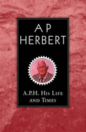 A.P.H. His Life and Times