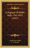 A Pageant of Hollis Hall, 1763-1913 (1913)