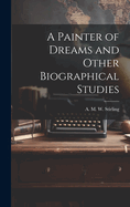 A Painter of Dreams and Other Biographical Studies