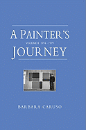 A Painter's Journey, Volume II: 1974-1979 - Caruso, Barbara
