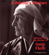 A Painter's Kitchen-Revised Edition: Recipes from the Kitchen of Georgia O'Keeffe - Wood, Margaret, and O'Shaughnessy, Michael (Photographer)