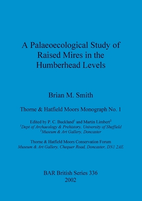 A Palaeoecological Study of Raised Mires in the Humberhead Levels - Smith, Brian M, and Buckland, P C (Editor), and Limbert, Martin (Editor)