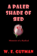 A Paler Shade of Red: Memoirs of a Radical