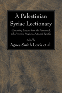 A Palestinian Syriac Lectionary: Containing Lessons from the Pentateuch, Job, Proverbs, Prophets, Acts, and Epistles, Volume 49; Volume 150